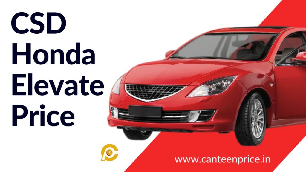 CSD Honda Elevate Price List 2025 Starting at 11.17 Lakh - CanteenPrice